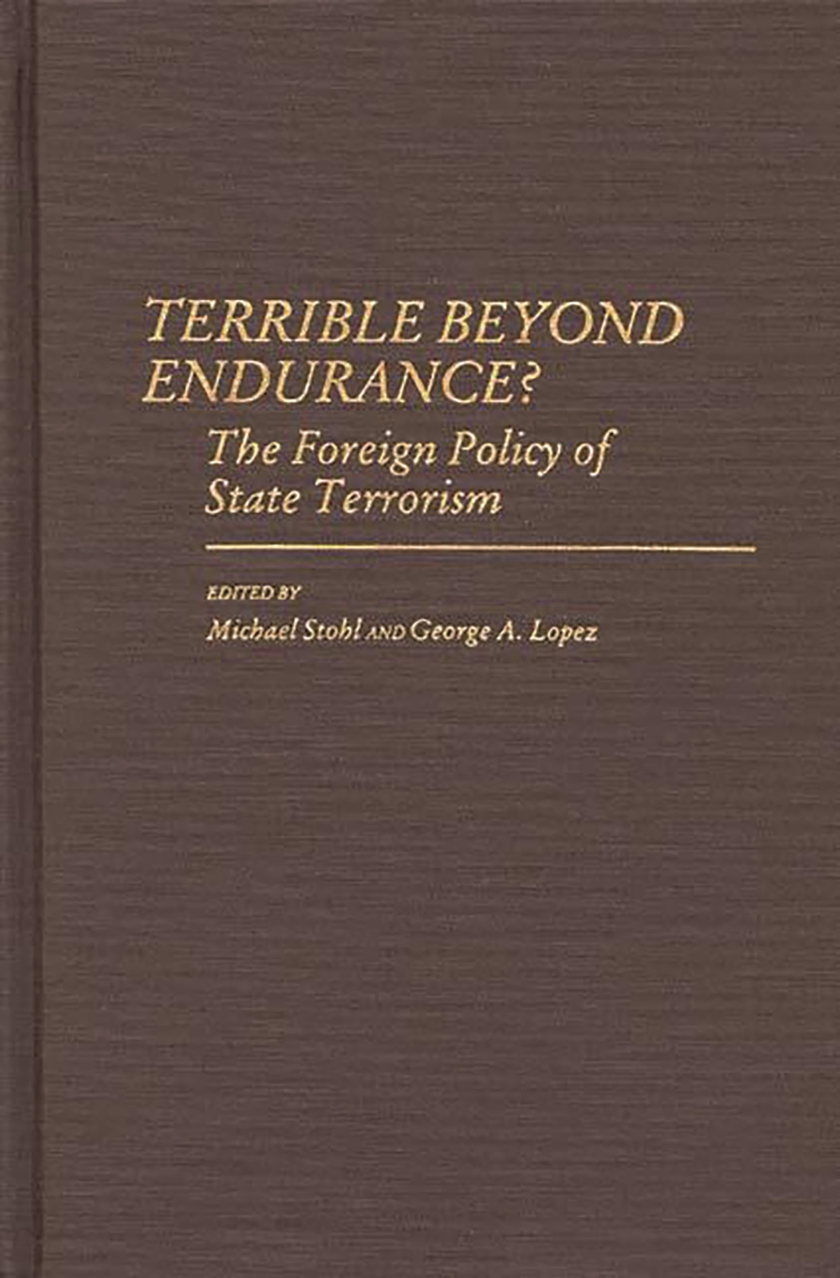 Terrible Beyond Endurance?: The Foreign Policy of State Terrorism (Contributions in Political Science)
