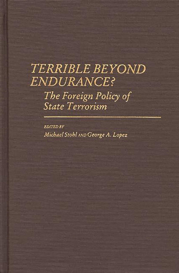Terrible Beyond Endurance?: The Foreign Policy of State Terrorism (Contributions in Political Science)