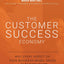 The Customer Success Economy: Why Every Aspect of Your Business Model Needs A Paradigm Shift