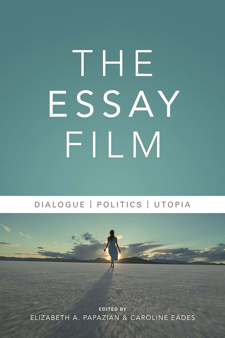The Essay Film: Dialogue, Politics, Utopia (Nonfictions)