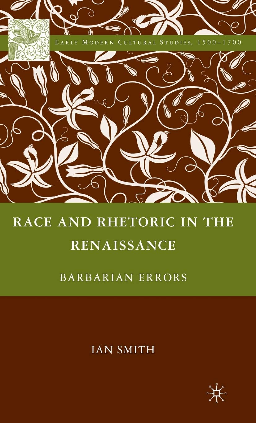 Race and Rhetoric in the Renaissance: Barbarian Errors (Early Modern Cultural Studies 1500-1700)