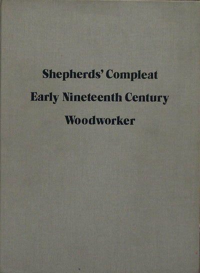 Shepherds' Compleat Early Nineteenth Century Woodworker Or, the Whole Art of American Woodworking Being a Plain and Fairly Comprehensive View of the m