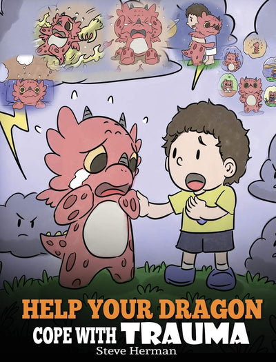 Help Your Dragon Cope with Trauma: A Cute Children Story to Help Kids Understand and Overcome Traumatic Events. (My Dragon Books)