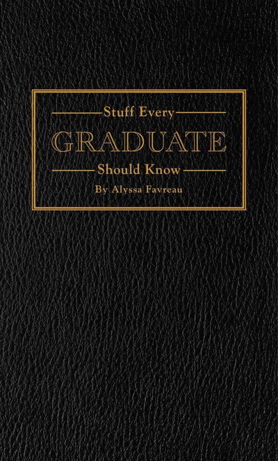 Stuff Every Graduate Should Know: A Handbook for the Real World (Stuff You Should Know)