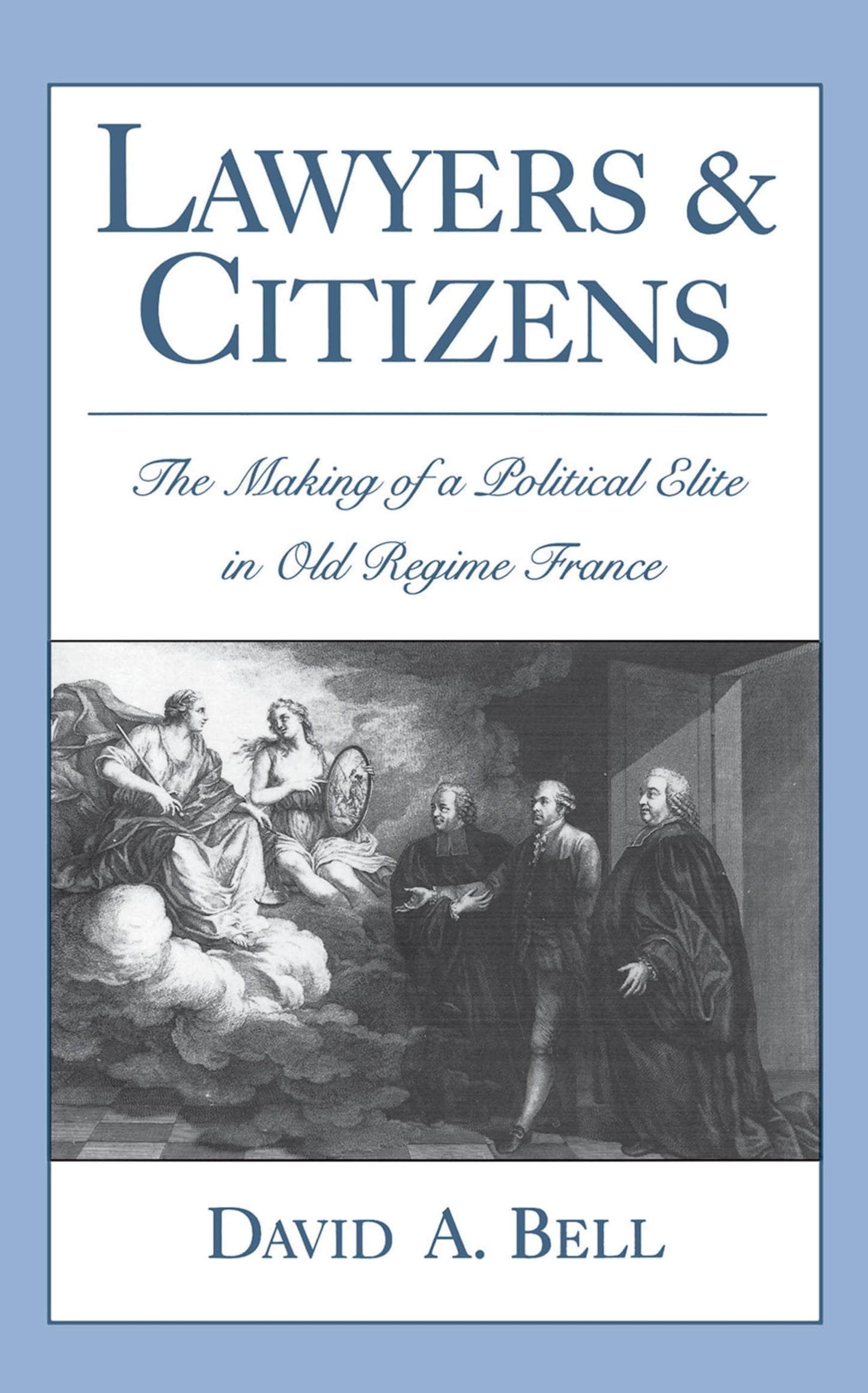 Lawyers and Citizens: The Making of a Political Elite in Old Regime France