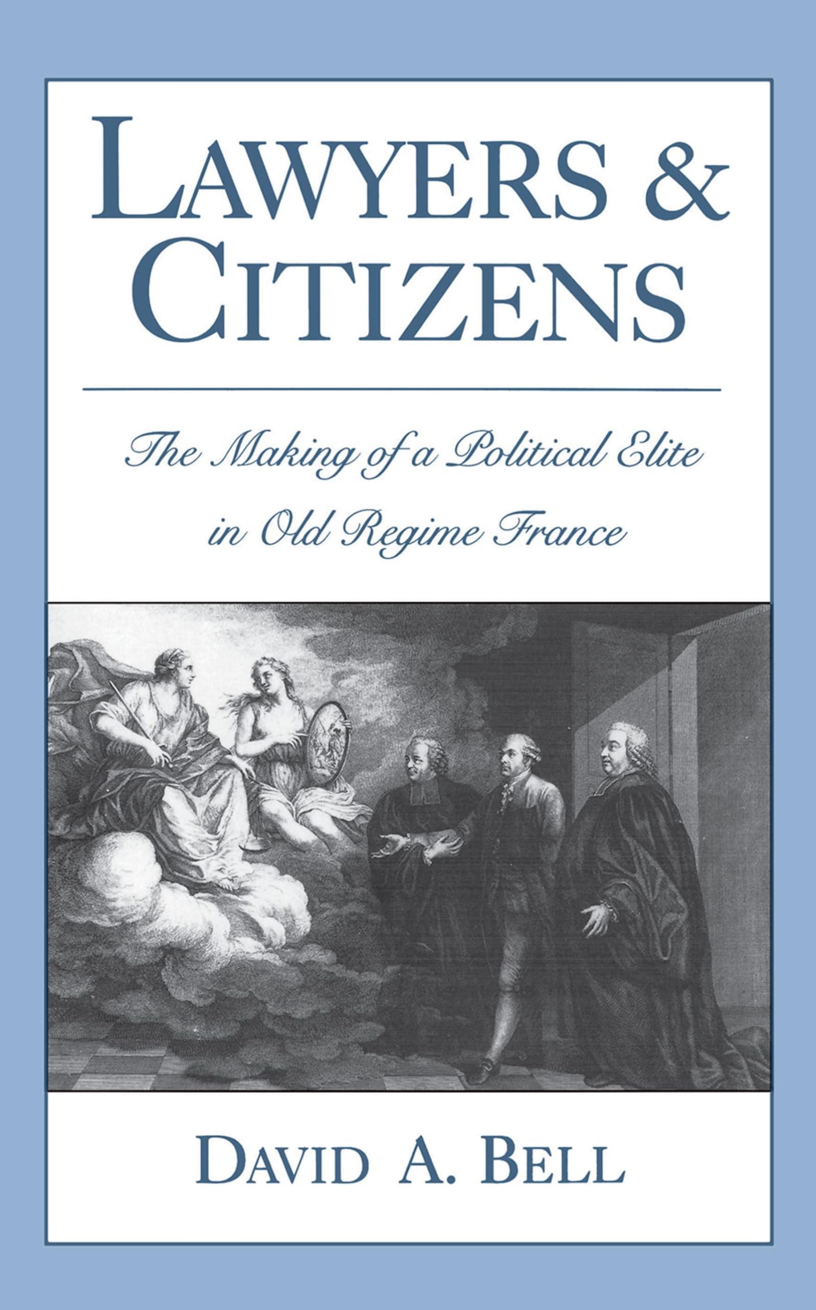 Lawyers and Citizens: The Making of a Political Elite in Old Regime France