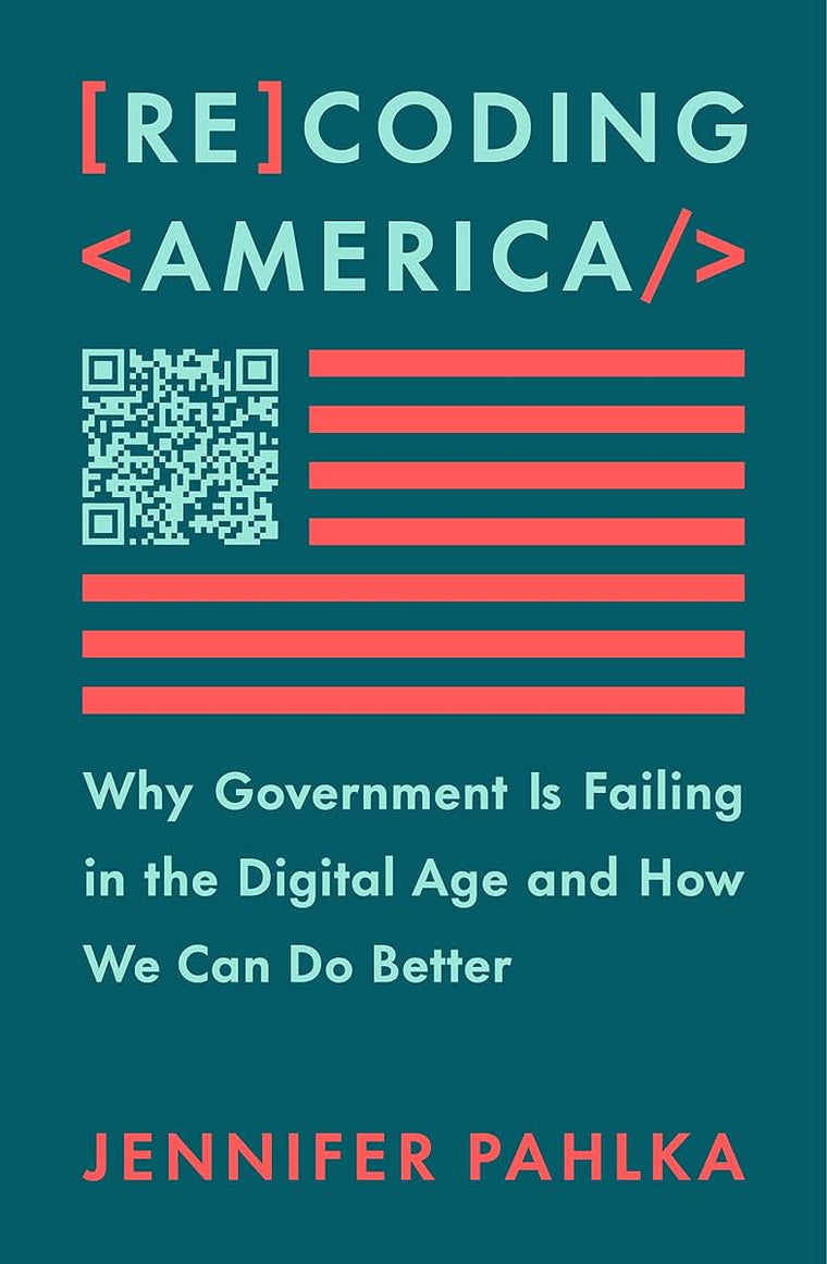 Recoding America: Why Government Is Failing in the Digital A