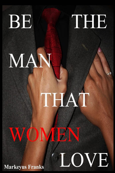 Be The Man That Women Love