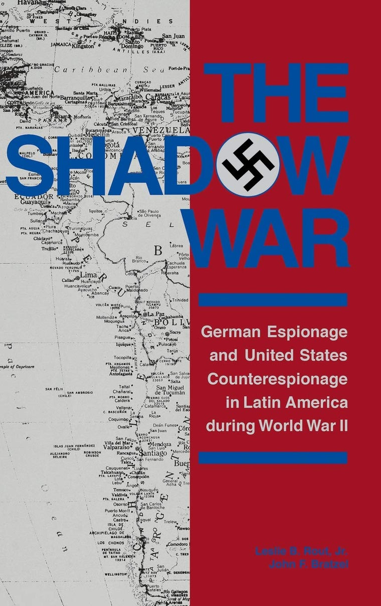 The Shadow War: German Espionage and United States Counterespionage in Latin America during World War II (Foreign Intelligence Book Series)