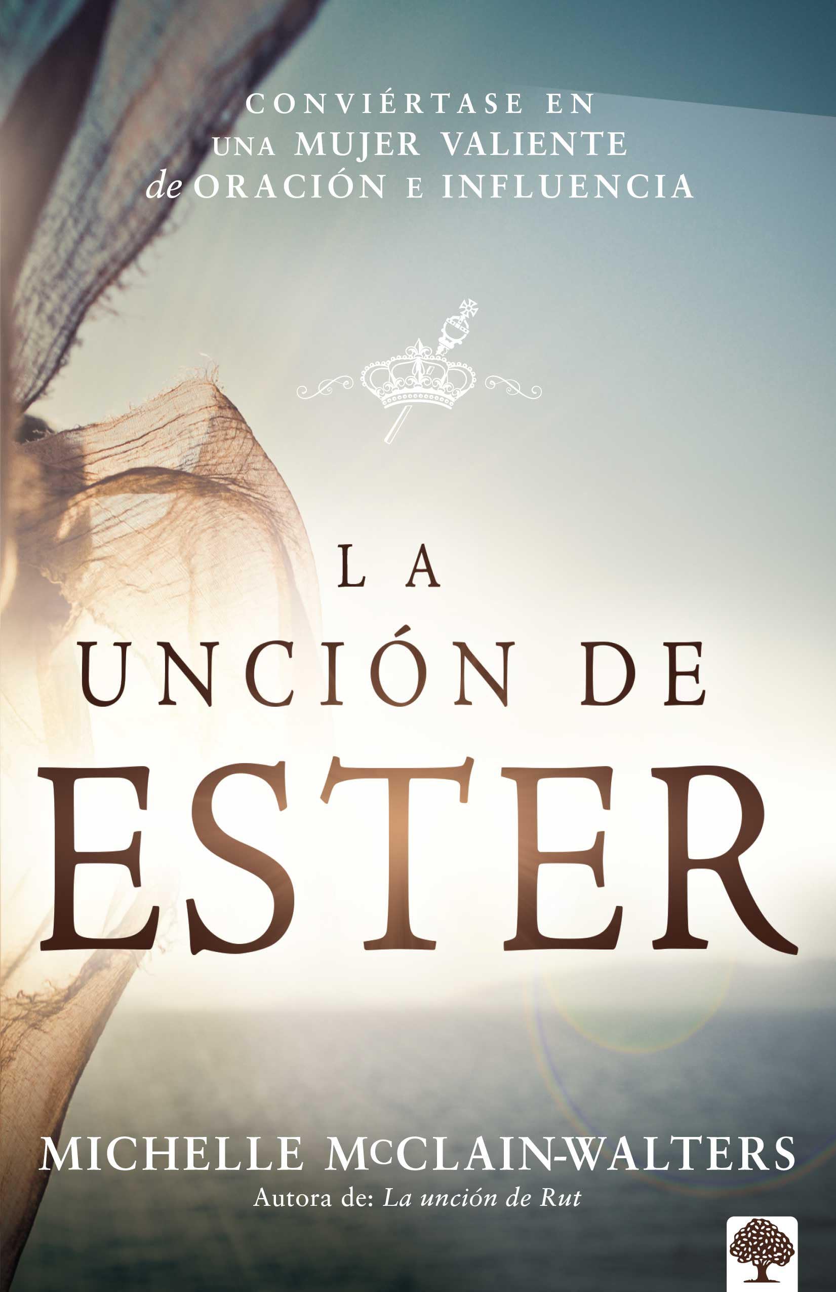 La Unci?n de Ester: Convi?rtase en una mujer valiente de oraci?n e influencia (Spanish Edition)