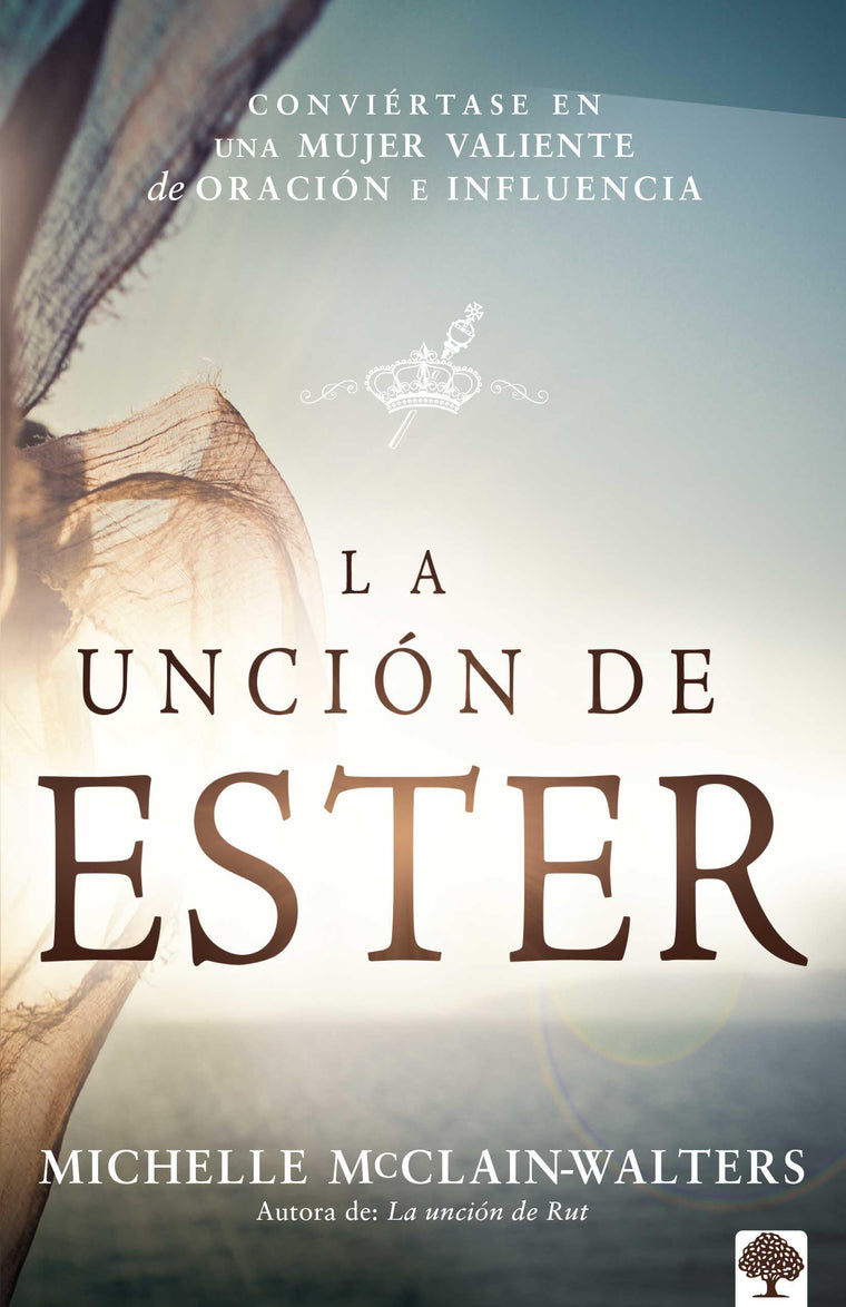 La Unci?n de Ester: Convi?rtase en una mujer valiente de oraci?n e influencia (Spanish Edition)