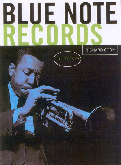 Blue Note Records: The Biography by Cook, Richard