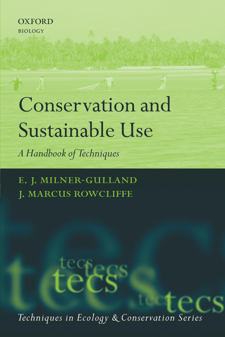 Conservation and Sustainable Use: A Handbook of Techniques (Techniques in Ecology & Conservation)