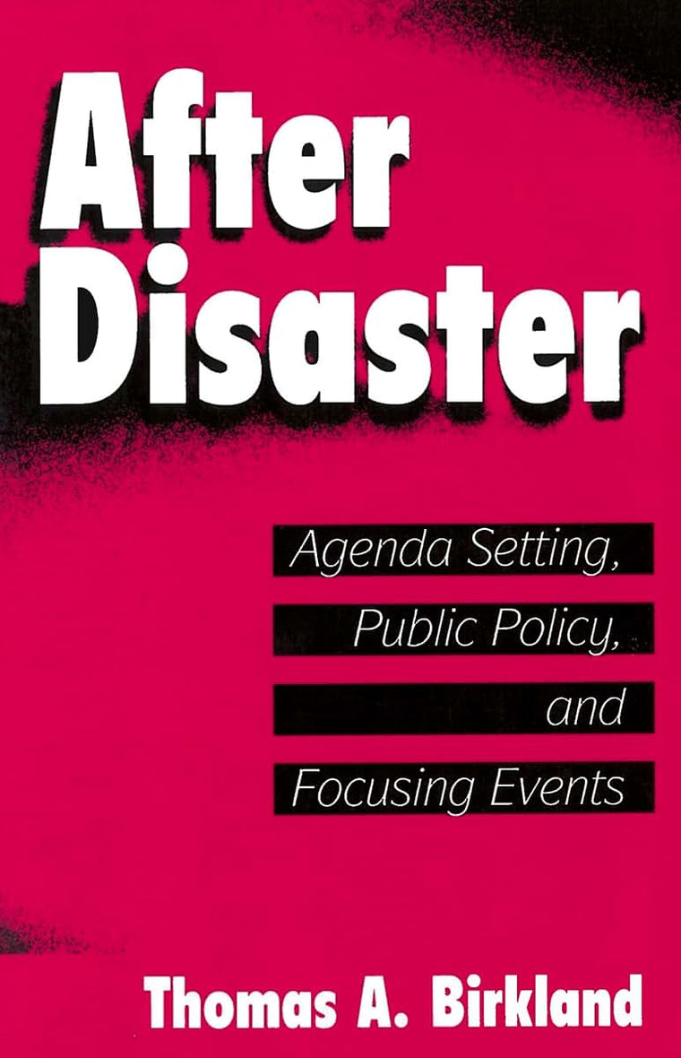 After Disaster: Agenda Setting, Public Policy, and Focusing Events (American Government and Public Policy)