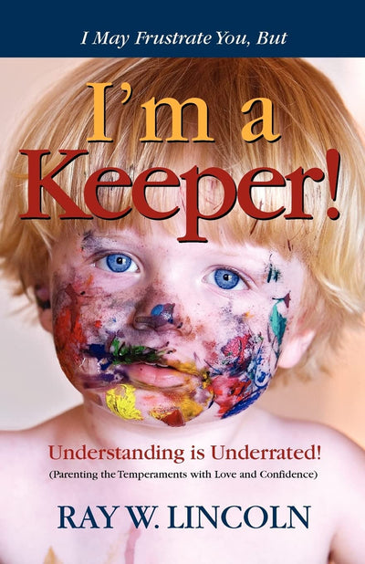 I May Frustrate You, But I'm a Keeper (Parenting with Love and Confidence)
