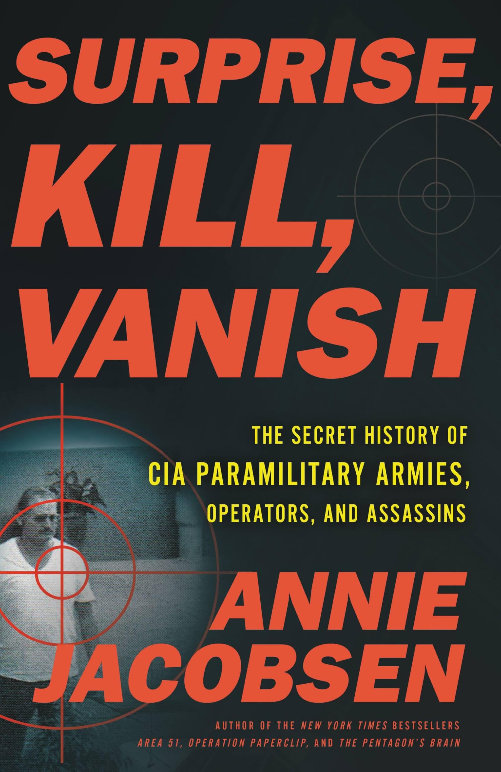 Surprise, Kill, Vanish: The Secret History of CIA Paramilitary Armies, Operators, and Assassins