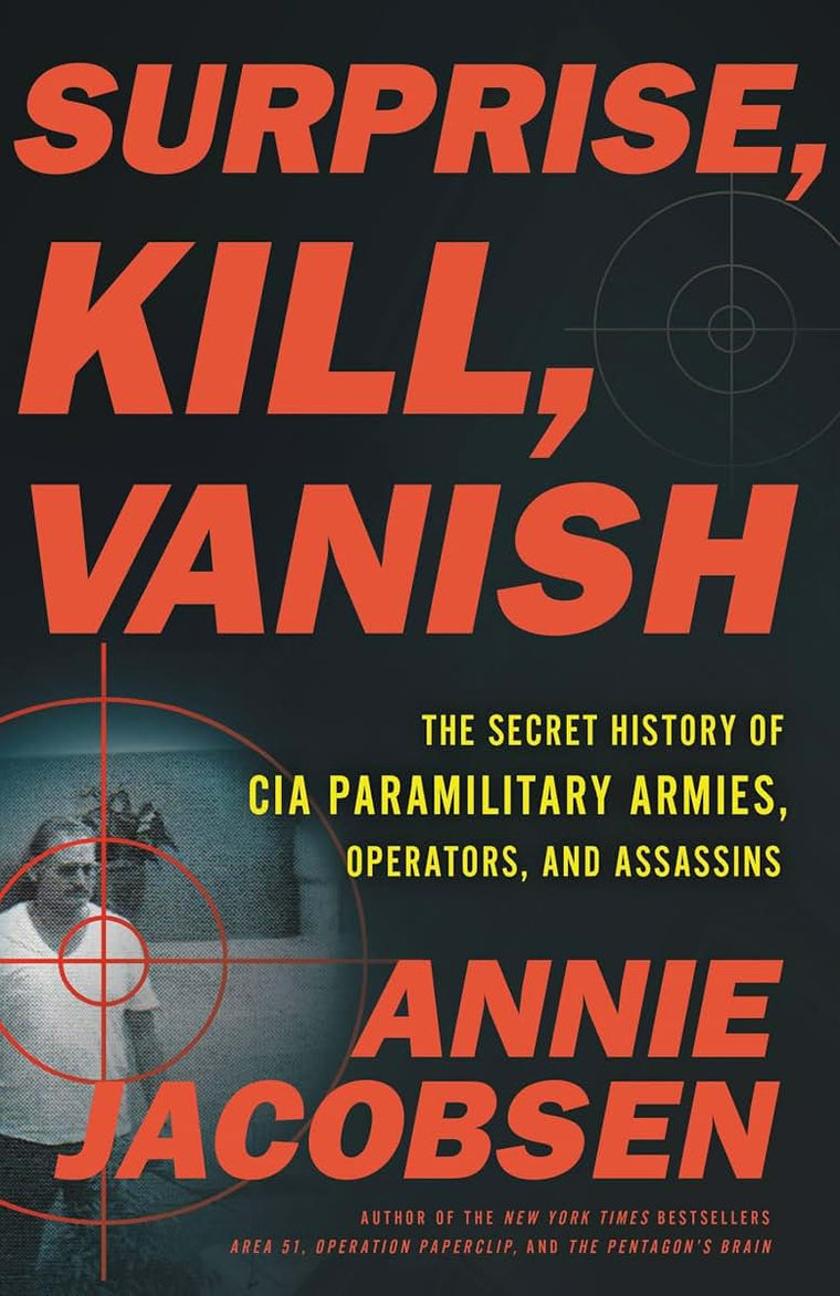 Surprise, Kill, Vanish: The Secret History of CIA Paramilitary Armies, Operators, and Assassins