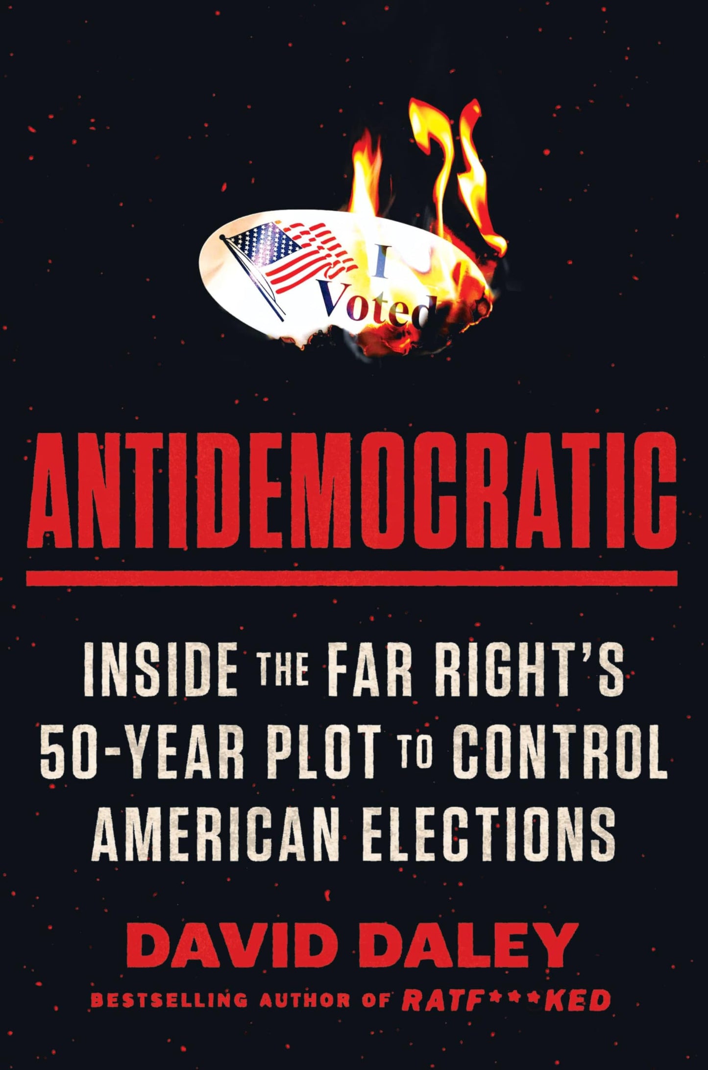 Antidemocratic: Inside the Far Right's Fifty-Year Plot to Control American Elections