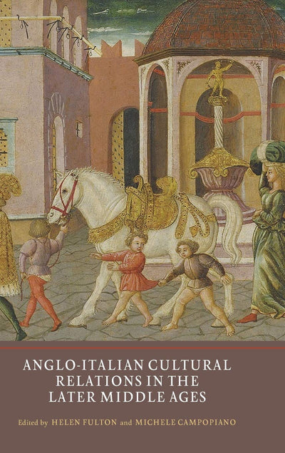 Anglo-Italian Cultural Relations in the Later Middle Ages