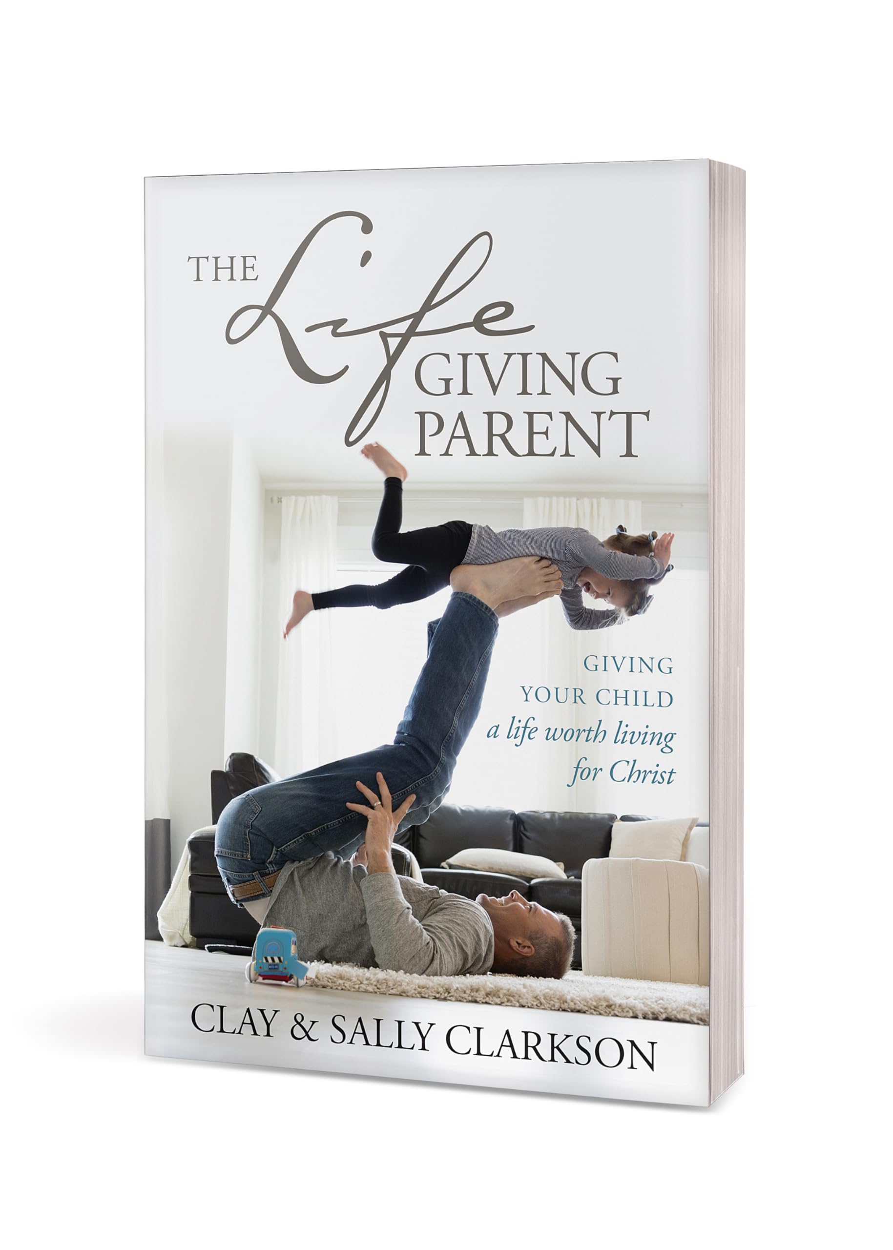 The Lifegiving Parent: Giving Your Child a Life Worth Living for Christ