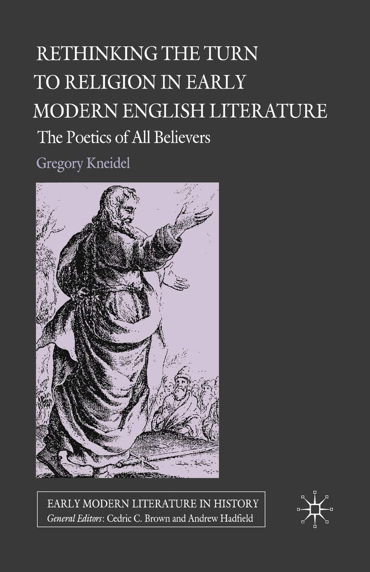 Rethinking the Turn to Religion in Early Modern English Literature: The Poetics of All Believers (Early Modern Literature in History)