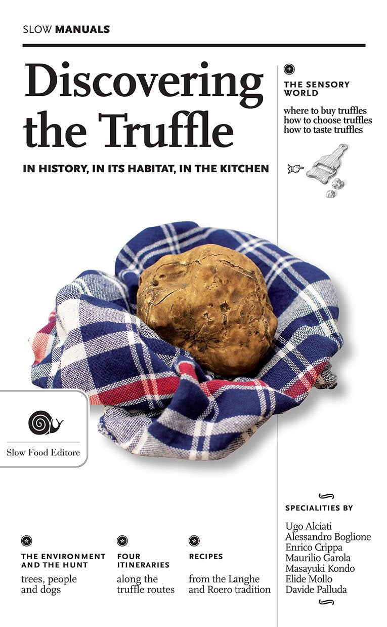 Discovering the Truffle: In History, in Its Habitat, in the Kitchen (Slow Manuals)