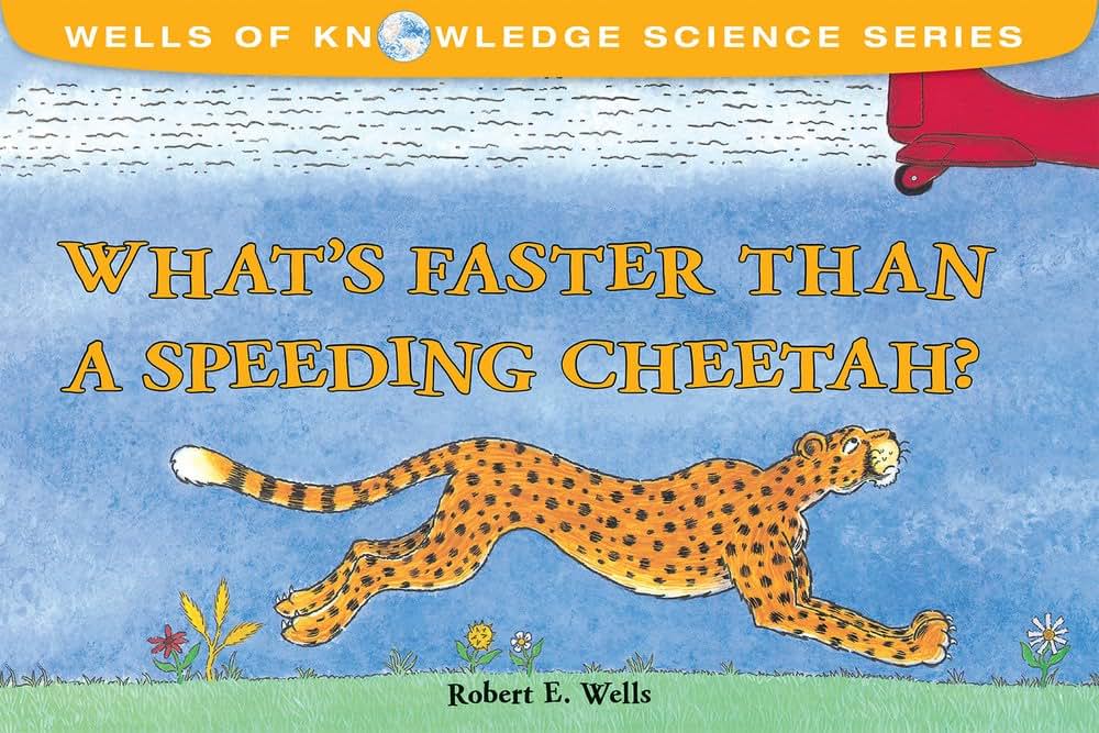 What's Faster Than a Speeding Cheetah? (Wells of Knowledge Science Series)