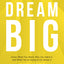 Dream Big: Know What You Want, Why You Want It, and What Youre Going to Do About It - The Perfect Christian Graduation Gift to Celebrate Your Grad