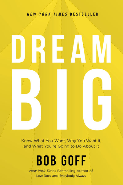 Dream Big: Know What You Want, Why You Want It, and What Youre Going to Do About It - The Perfect Christian Graduation Gift to Celebrate Your Grad