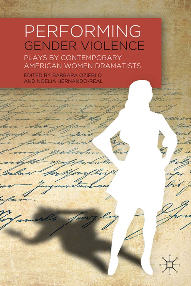 Performing Gender Violence: Plays by Contemporary American Women Dramatists