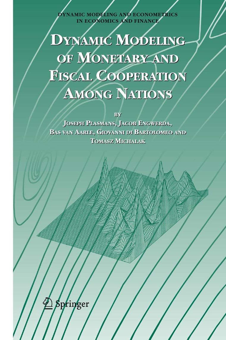 Dynamic Modeling of Monetary and Fiscal Cooperation Among Nations (Dynamic Modeling and Econometrics in Economics and Finance, 8)
