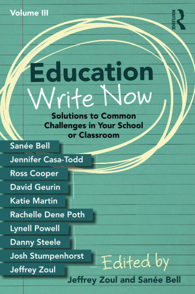 Education Write Now, Volume III: Solutions to Common Challenges in Your School or Classroom