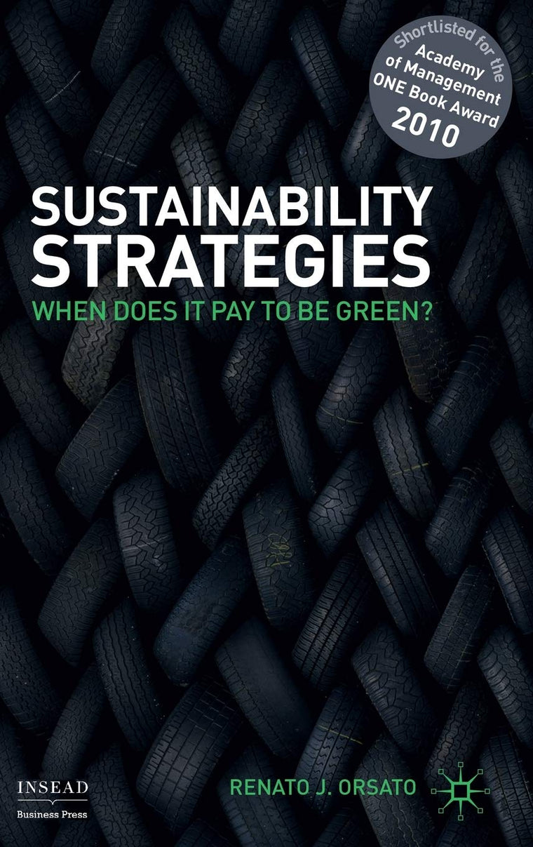 Sustainability Strategies: When Does it Pay to be Green? (INSEAD Business Press)