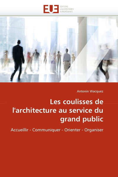 Les coulisses de l'architecture au service du grand public: Accueillir - Communiquer - Orienter - Organiser (Omn.Univ.Europ.) (French Edition)