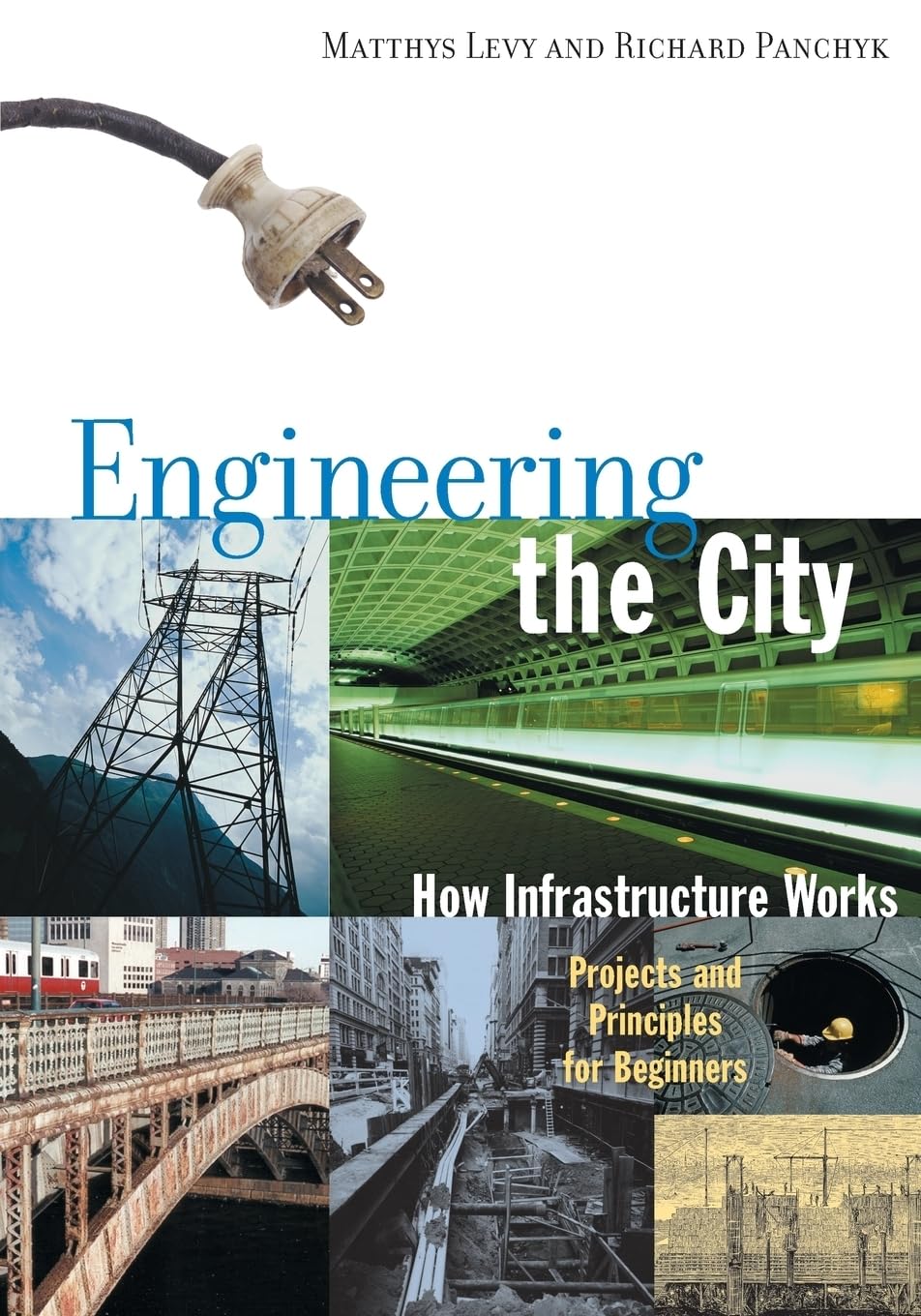 Engineering the City: How Infrastructure Works, Projects and Principles for Beginners