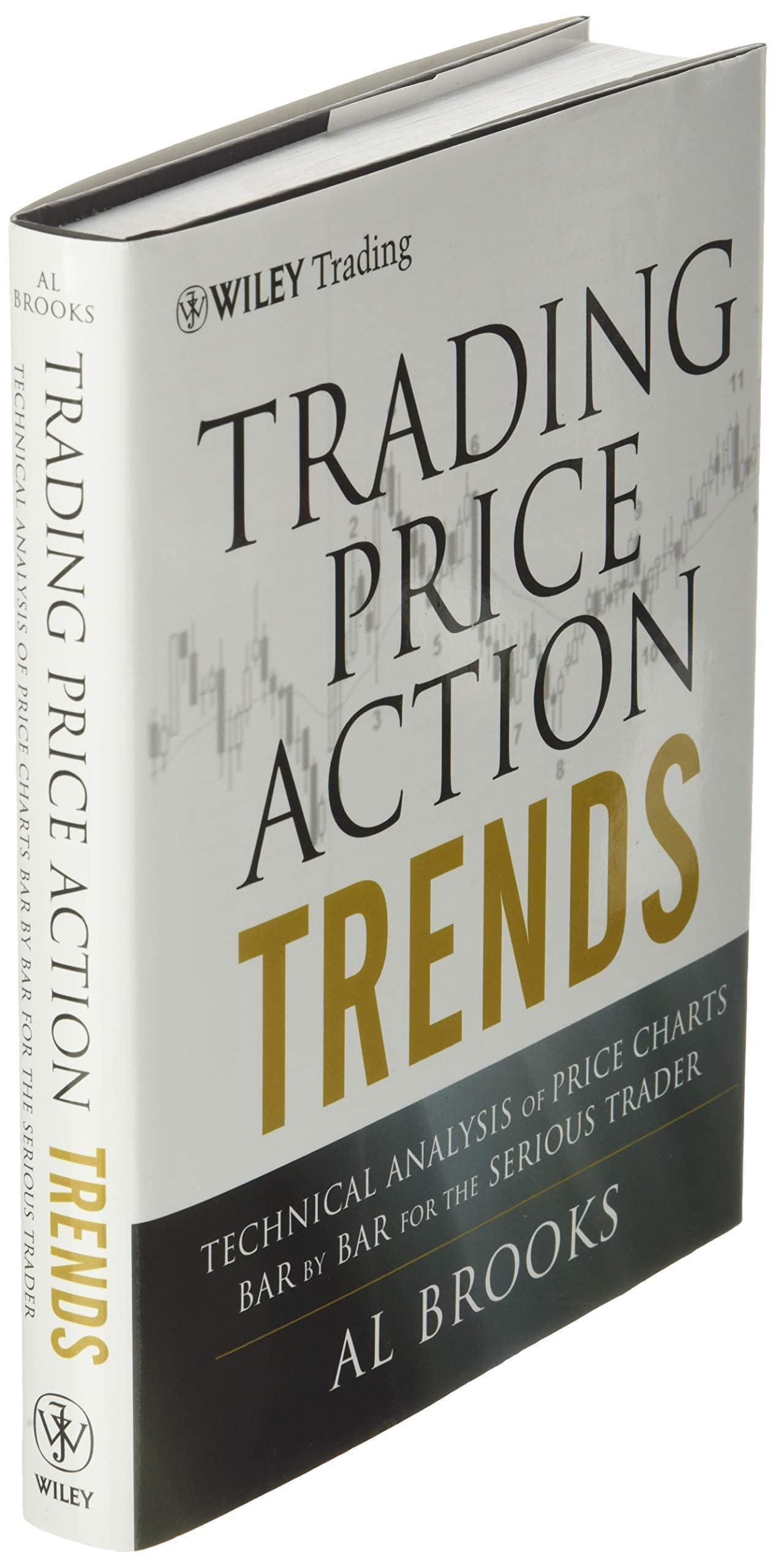 Trading Price Action Trends: Technical Analysis of Price Charts Bar by Bar for the Serious Trader (Wiley Trading)