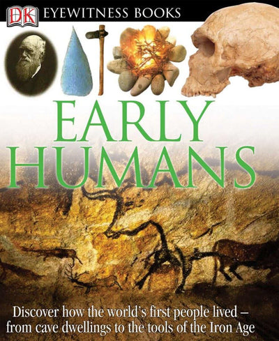 DK Eyewitness Books: Early Humans: Discover How the World's First People Lived from Cave Dwellings to the Tools of