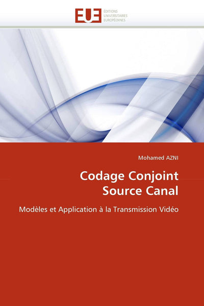 Codage Conjoint Source Canal: Modles et Application  la Transmission Vidéo (Omn.Univ.Europ.) (French Edition)