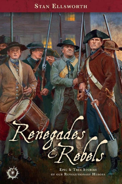 Renegades & Rebels: Epic & True Stories of our Revolutionary Heroes