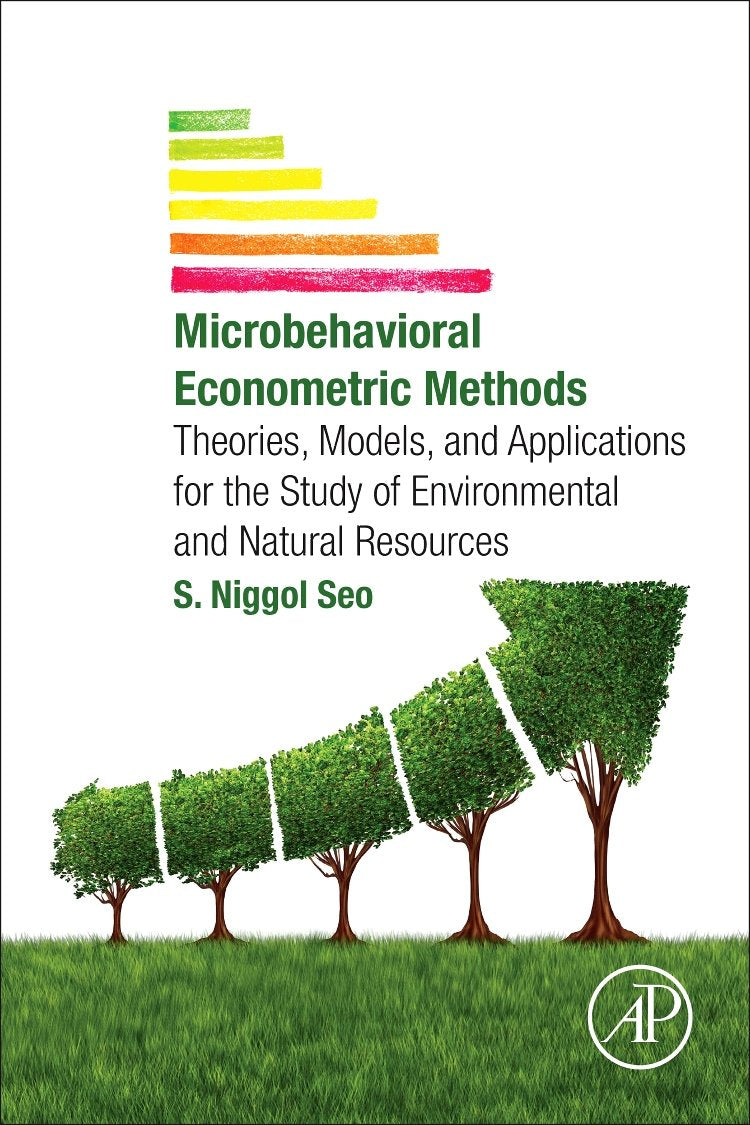 Microbehavioral Econometric Methods: Theories, Models, and Applications for the Study of Environmental and Natural Resources [Paperback] Seo, S. Niggol