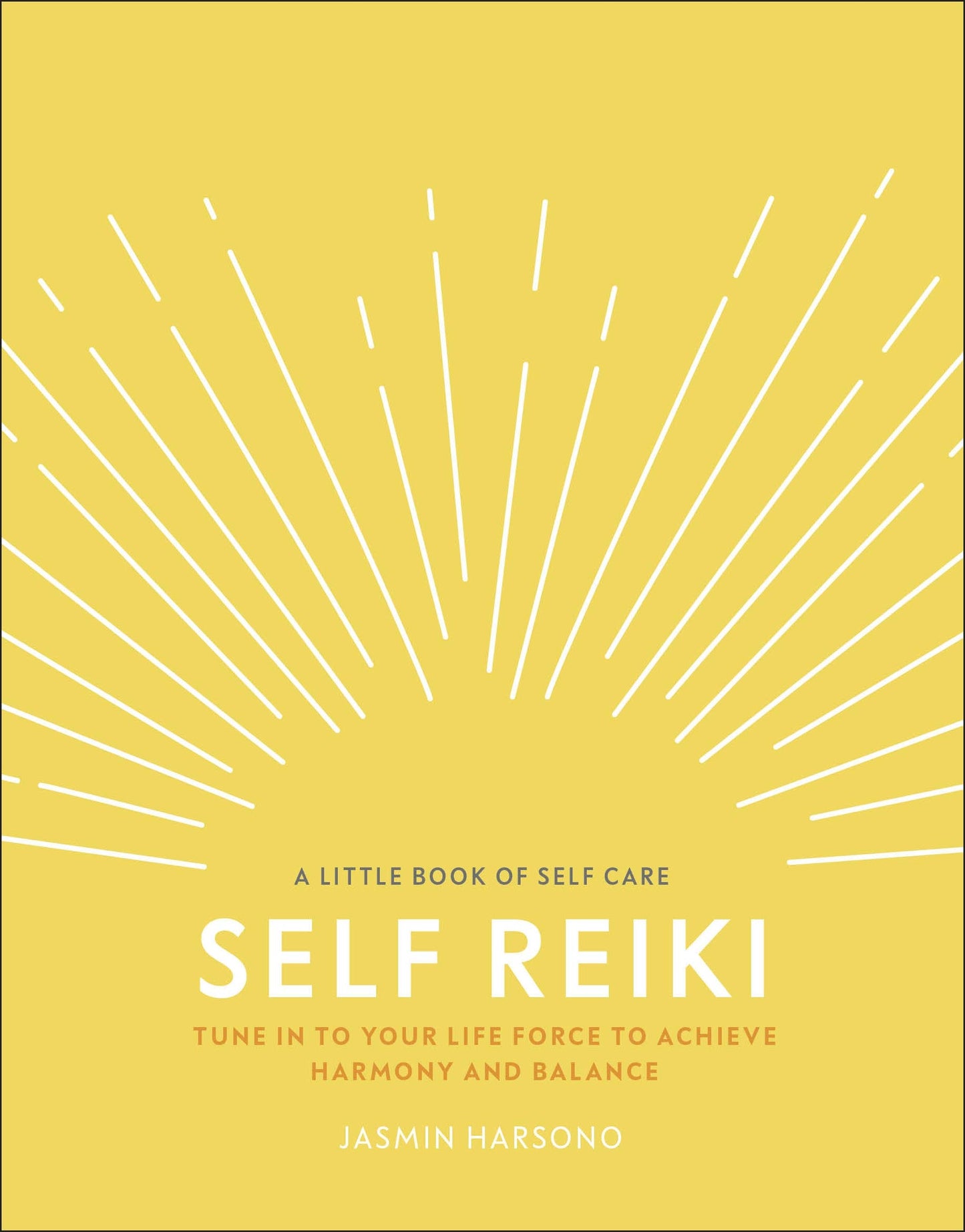 Self Reiki: Tune in to Your Life Force to Achieve Harmony and Balance (A Little Book of Self Care)