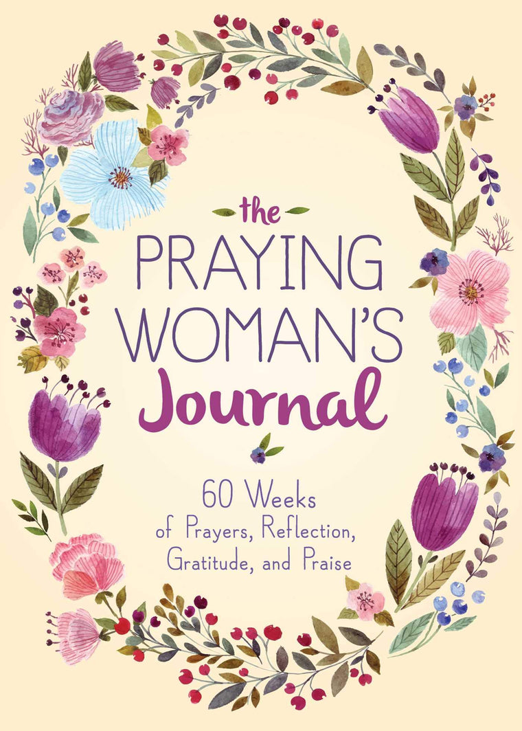 Praying Woman's Journal: 60 Weeks of Prayers, Reflection, Gratitude, and Praise