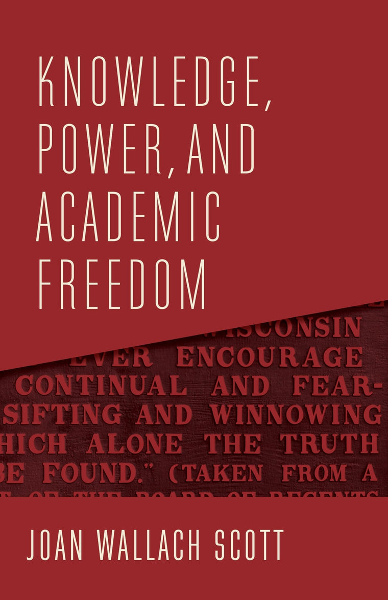 Knowledge, Power, and Academic Freedom (The Wellek Library Lectures)