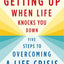 Getting Up When Life Knocks You Down: Five Steps to Overcoming a Life Crisis