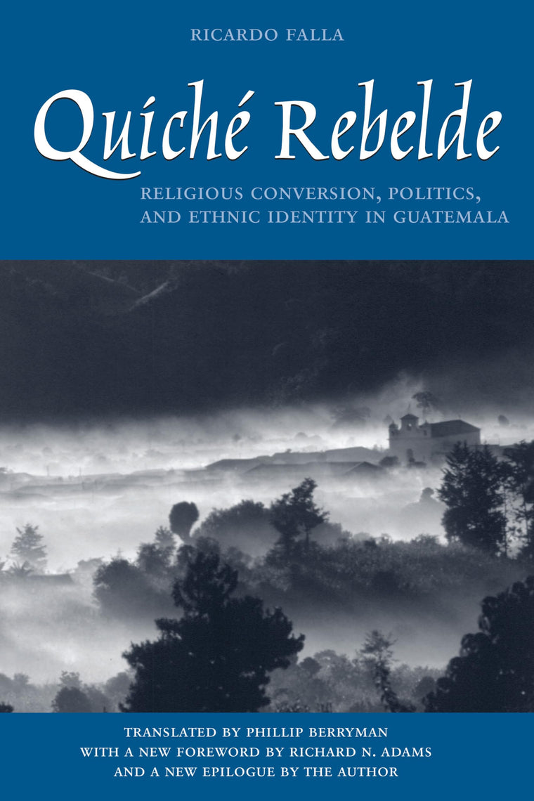Quiché Rebelde: Religious Conversion, Politics, and Ethnic Identity in Guatemala (Translations from Latin America Series, ILAS)
