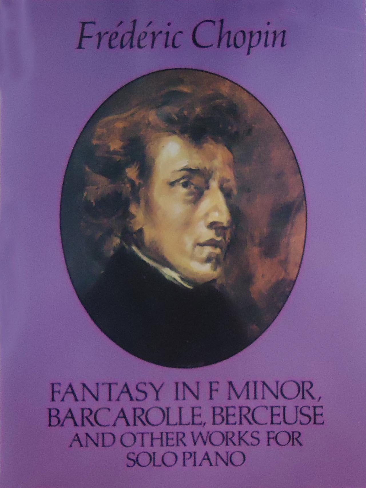 Fantasy in F Minor, Barcarolle, Berceuse and Other Works for Solo Piano (Dover Classical Piano Music)