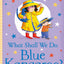 What Shall We Do, Blue Kangaroo?