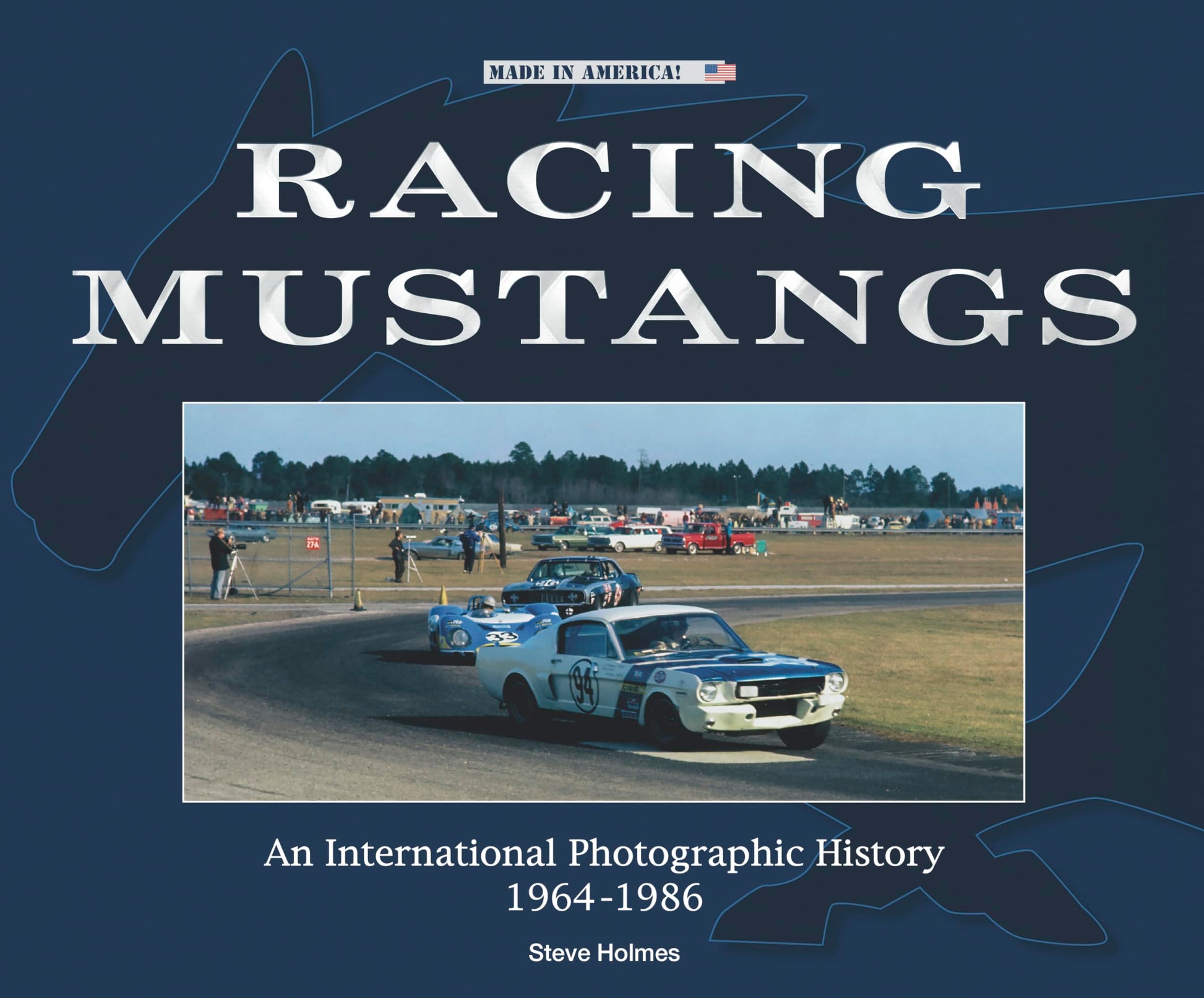 Racing Mustangs: An International Photographic History 1964-1986 (Made in America)
