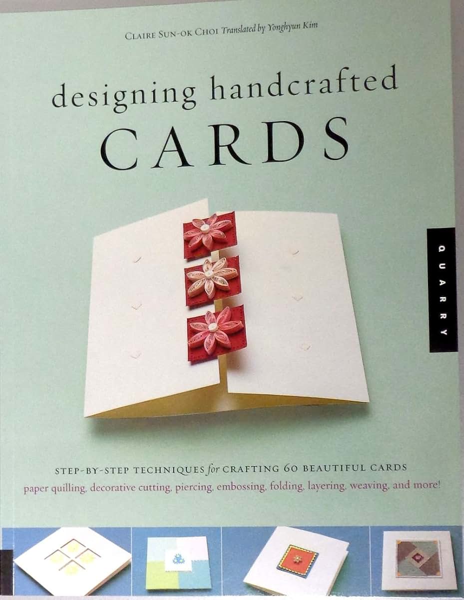 Designing Handcrafted Cards: Step-By-Step Techniques For Crafting 60 Beautiful Cards