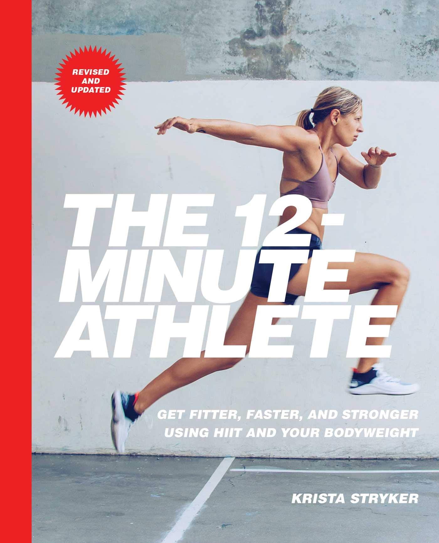 The 12-Minute Athlete: Get Fitter, Faster, and Stronger Usin
